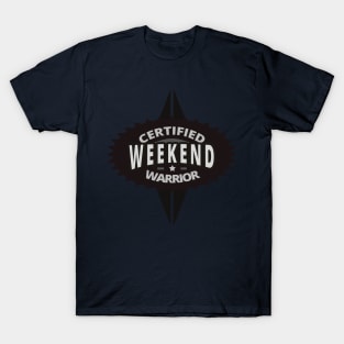 Certified Weekend Warrior T-Shirt